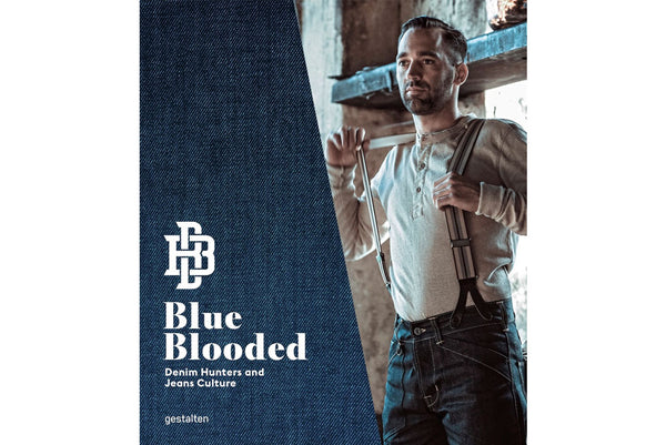 Blue Blooded: Denim Hunters and Jeans Culture